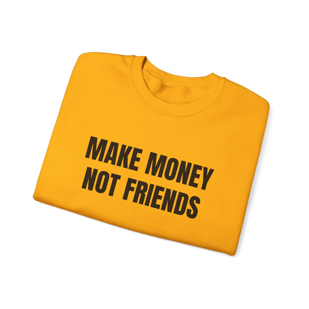 Sweat "Make money not friends"
