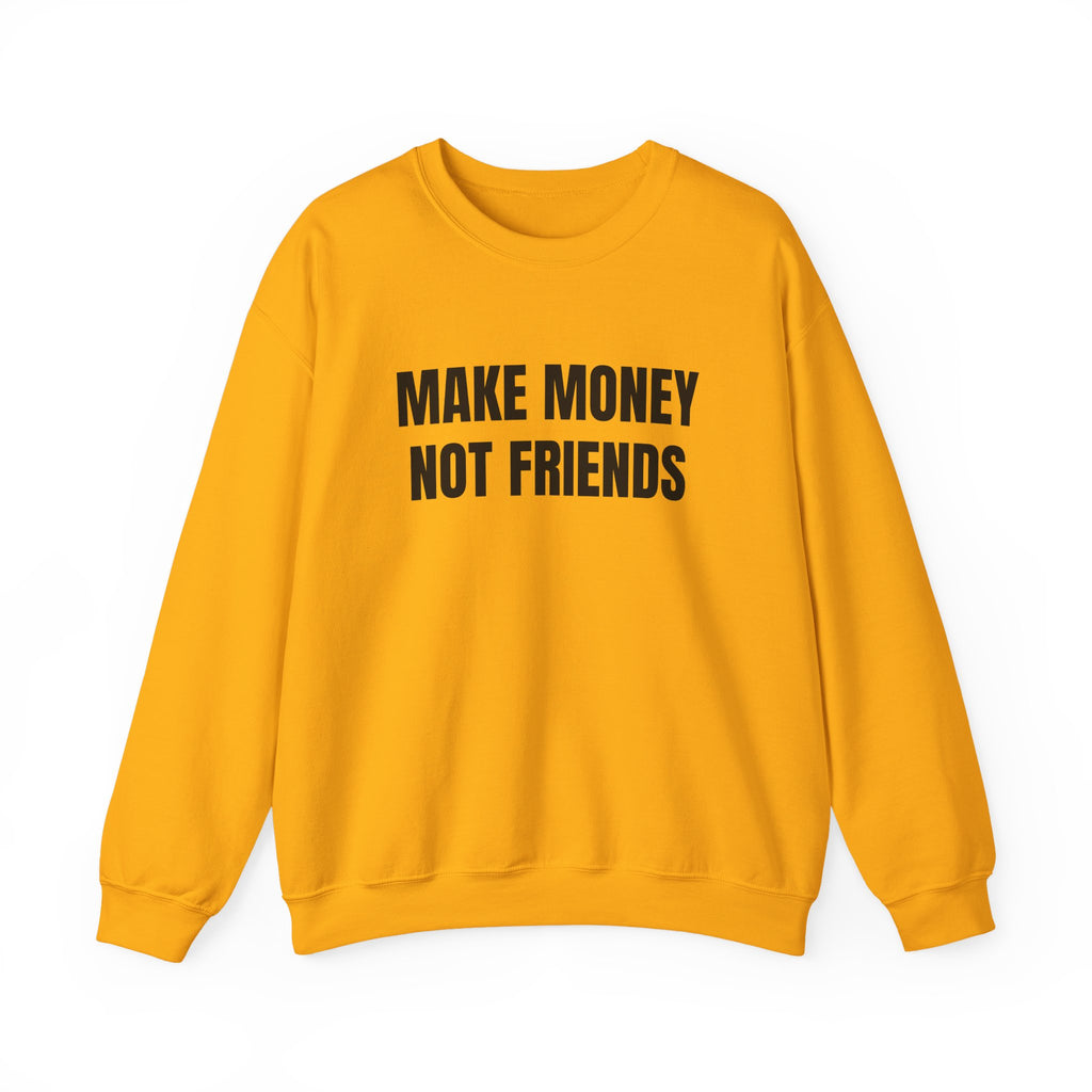 Sweat "Make money not friends"
