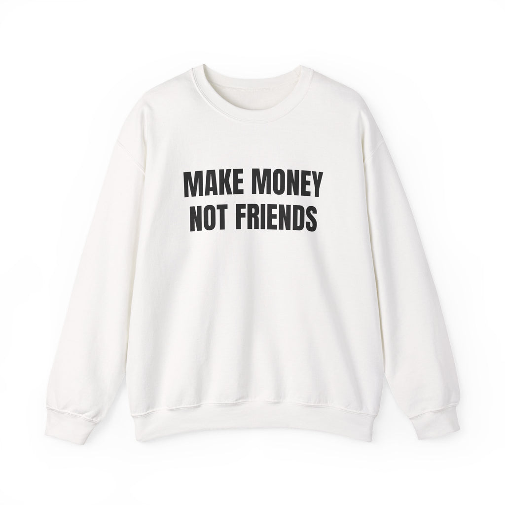 Sweat "Make money not friends"