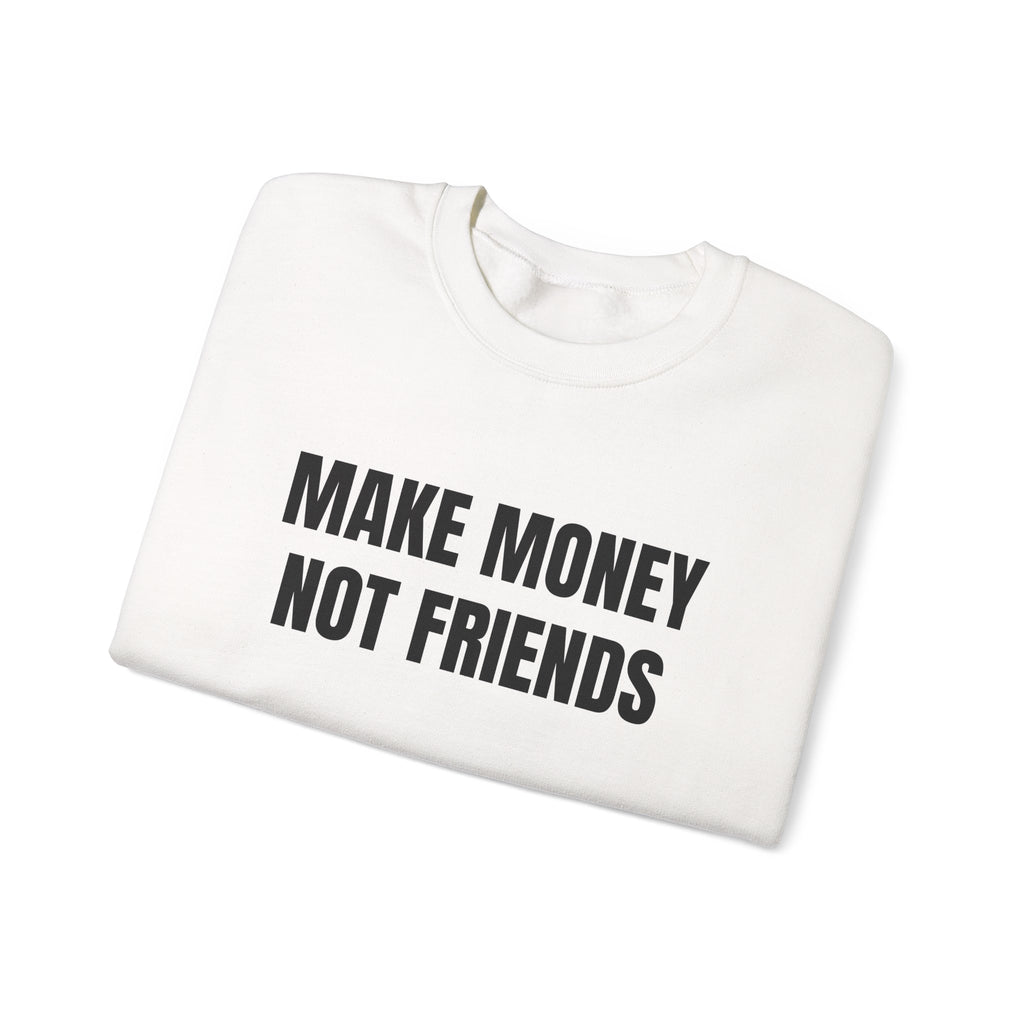 Sweat "Make money not friends"