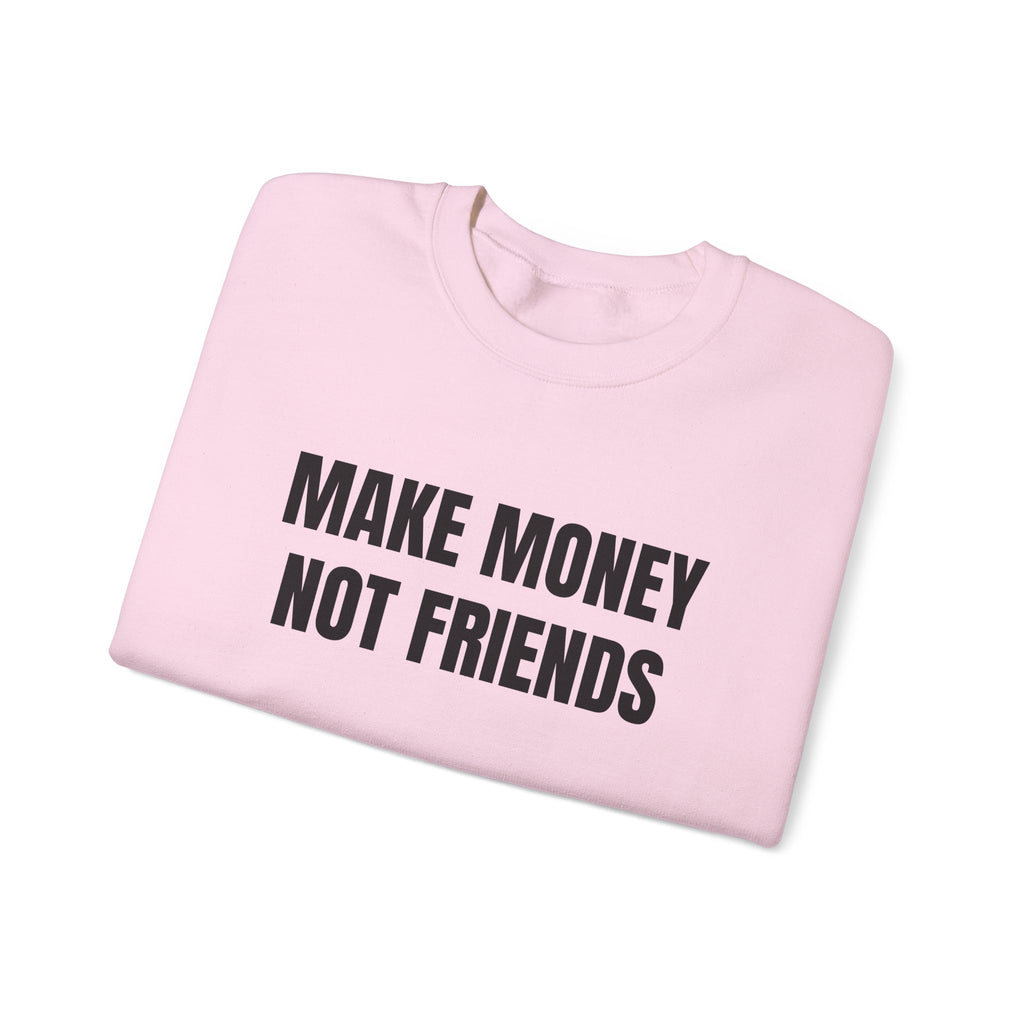 Sweat "Make money not friends"